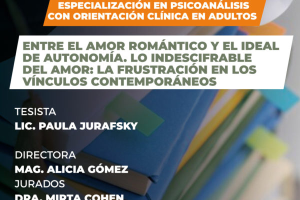 ENTRE EL AMOR ROMÁNTICO Y EL IDEAL DE AUTONOMÍA. LO INDESCIFRABLE DEL AMOR: LA FRUSTRACIÓN EN LOS VÍNCULOS CONTEMPORÁNEOS