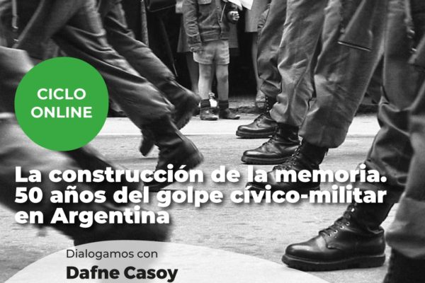 LA CONSTRUCCIÓN DE LA MEMORIA. 50 AÑOS DEL GOLPE CÍVICO-MILITAR EN ARGENTINA
